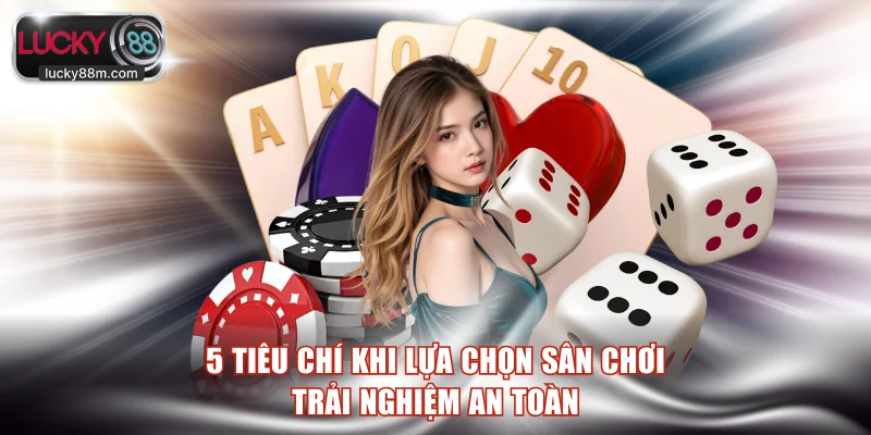 5 tiêu chí nên áp dụng khi lựa chọn sân chơi trải nghiệm an toàn
