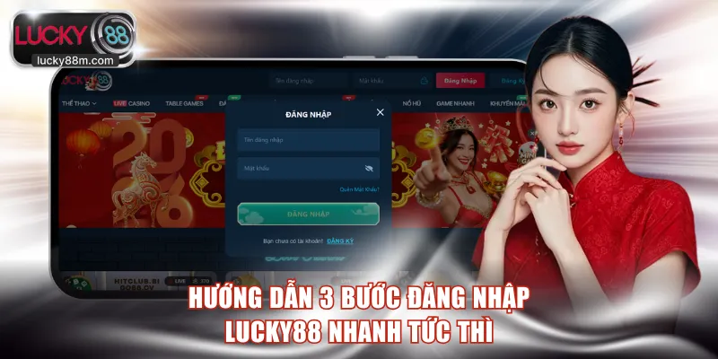 Hướng dẫn 3 bước đăng nhập LUCKY88 nhanh tức thì
