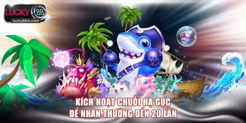 Kích hoạt chuỗi hạ gục để nhân thưởng đến 20 lần