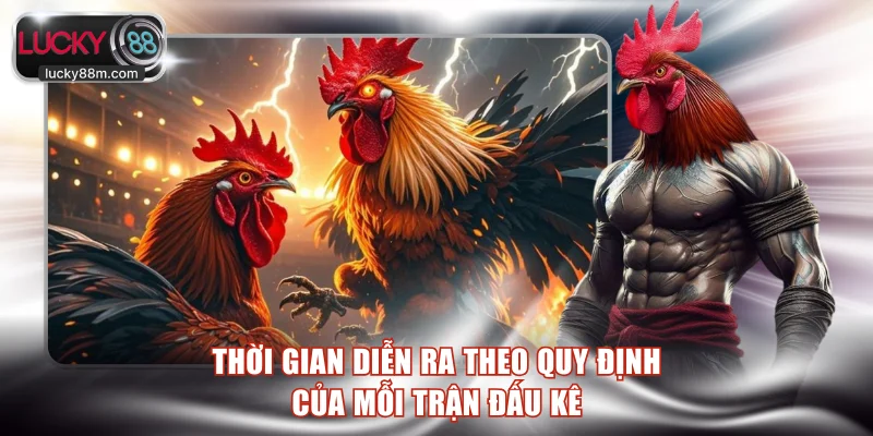 Thời gian diễn ra theo quy định của mỗi trận đấu kê