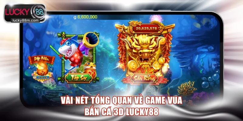 Vài nét tổng quan về game Vua Bắn Cá 3D LUCKY88